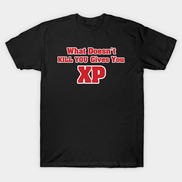 What doesn't kill you gives you XP T-Shirt by nektarinchen